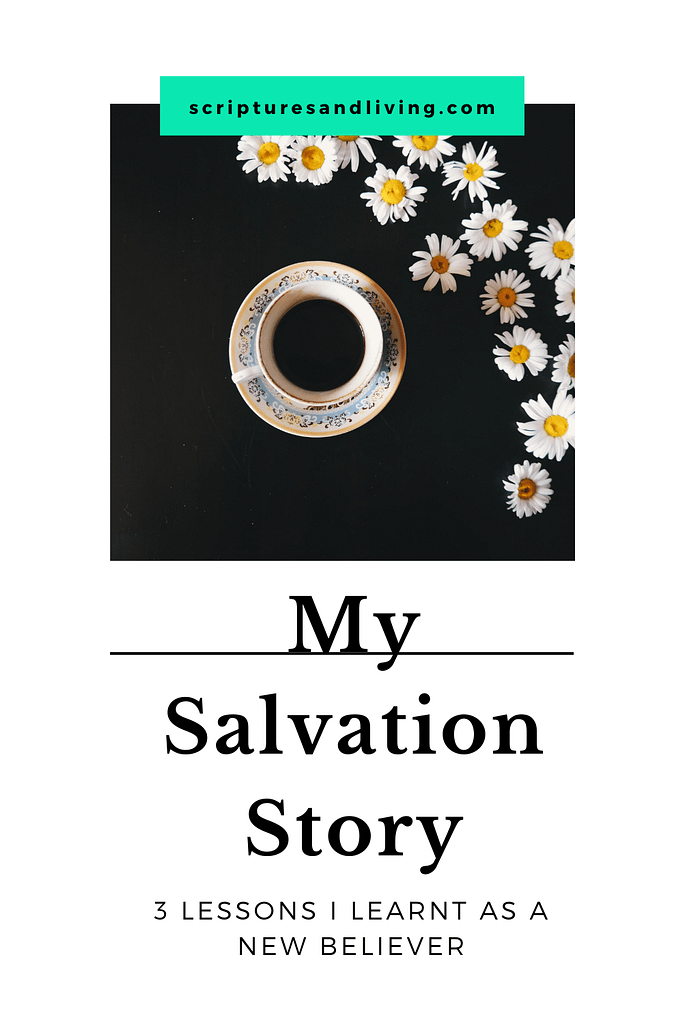 A pin image on my salvation story and the lessons I learned as a new believer
