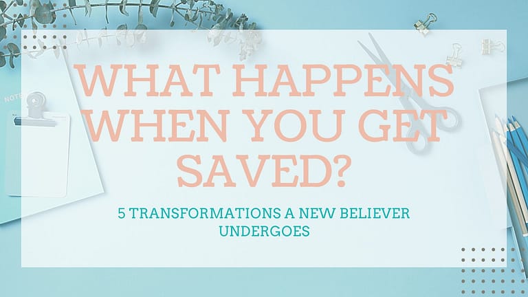 What Happens When You Get Saved: 5 Transformations By a New Believer
