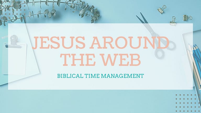 Biblical Time Management: Jesus Around The Web