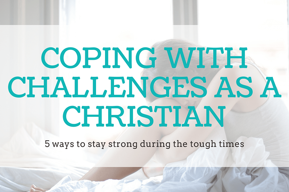 dealing with life's challenges as a Christian