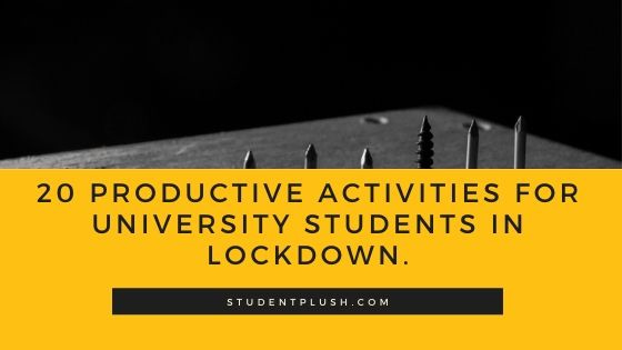 20 Productive Activities for University Students in Lockdown.